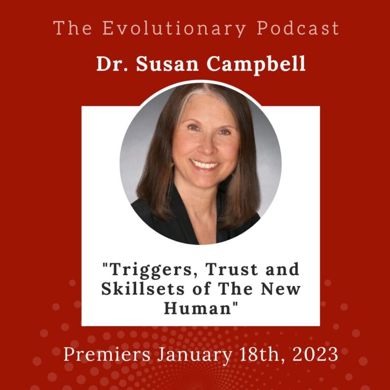 Dr. Susan Campbell: Triggers, Trust and Skill Sets of The New Human (#76,S2:E4)
