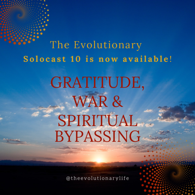 Solocast 10: Gratitude, War, and Spiritual Bypassing (#77,S2:E5)