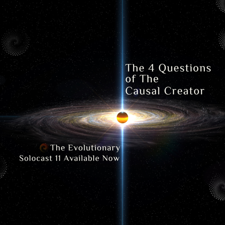 Solocast 11: The 4 Questions of The Causal Creator (#78,S2:E6)